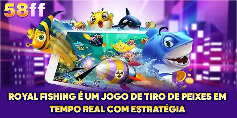 Royal Fishing é um jogo de tiro de peixes em tempo real com estratégia