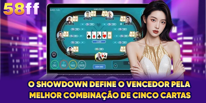 O showdown define o vencedor pela melhor combinação de cinco cartas