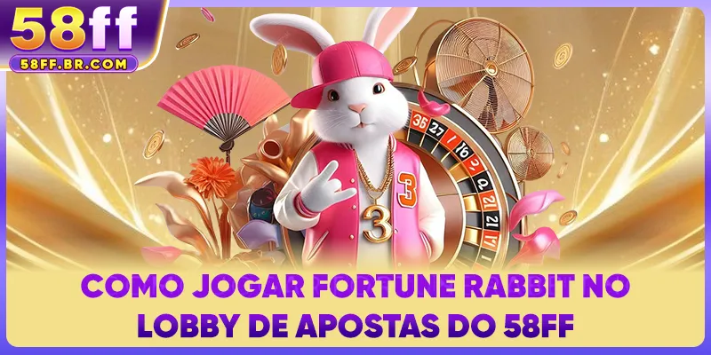 Como jogar Fortune Rabbit no lobby de apostas do 58FF