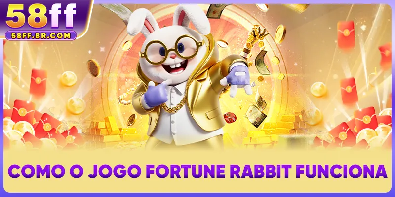 Como o jogo Fortune Rabbit funciona no 58FF