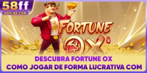Descubra Fortune Ox - Como Jogar de Forma Lucrativa com 58FF