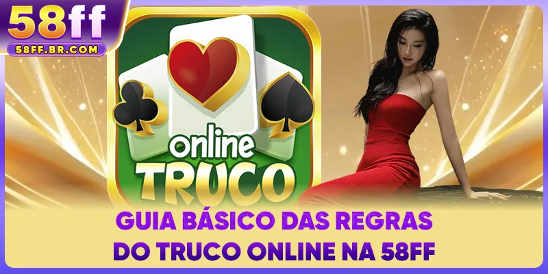 Guia básico das regras do Truco online na 58FF
