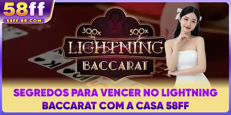 Segredos para vencer no Lightning Baccarat com a casa 58FF